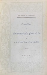 O MYSTERIO DA IMMACULADA CONCEIÇÃO E A UNIVERSIDADE DE COIMBRA. Memória histórica apresentada ao Congresso Universal Mariano de Roma.